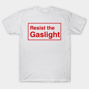 Resist the gaslight T-Shirt